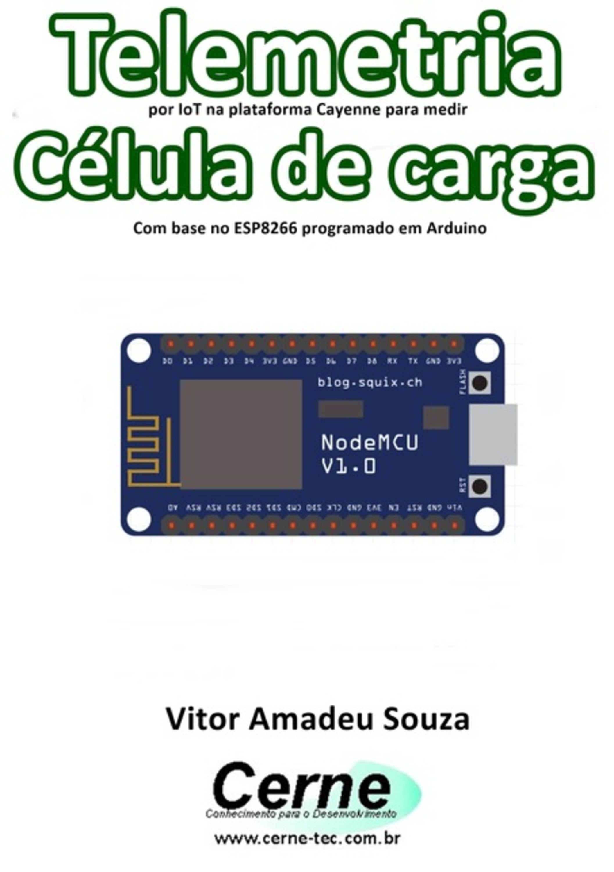 Telemetria Por Iot Na Plataforma Cayenne Para Medir Célula De Carga Com Base No Esp8266 Programado Em Arduino