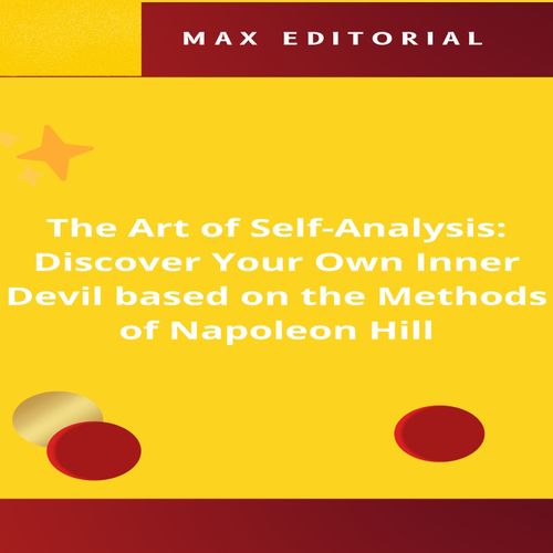 The Art of Self-Analysis: Discover Your Own Inner Devil based on the Methods of Napoleon Hill
