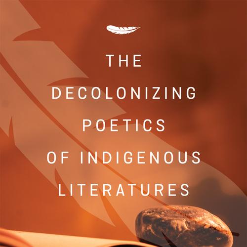 The Decolonizing Poetics of Indigenous Literatures