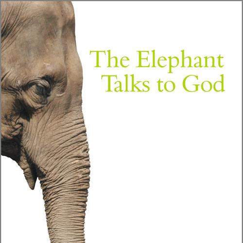 The Elephant Talks to God