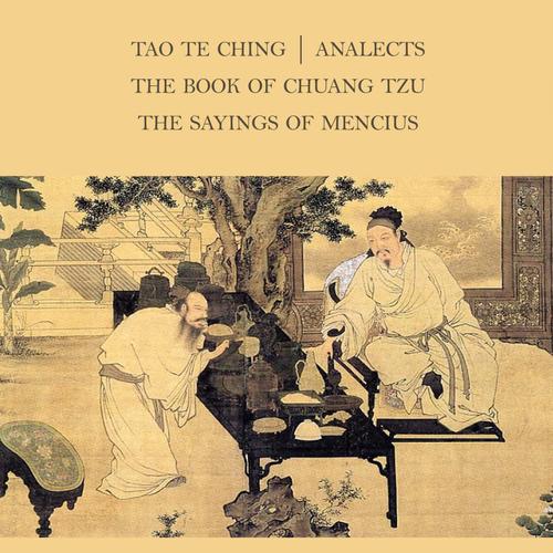 The Four Chinese Classics: Tao Te Ching, Analects, Chuang Tzu, Mencius