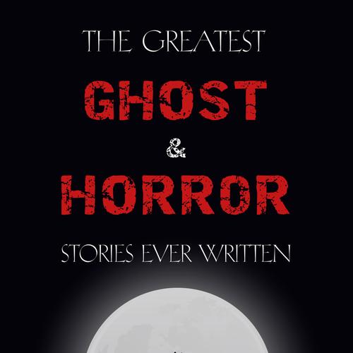 The Greatest Ghost and Horror Stories Ever Written: volume 1 (The Dunwich Horror, The Tell-Tale Heart, Green Tea, The Monkey's Paw, The Willows, The Shadows on the Wall, and many more!)