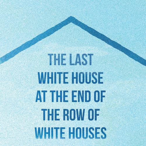 The Last White House at the End of the Row of White Houses