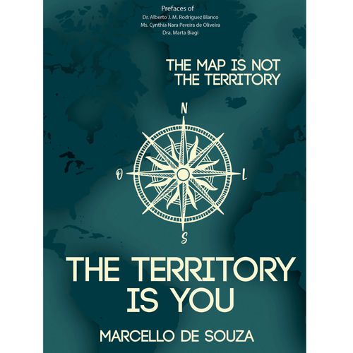 The map is not the territory, the territory is you