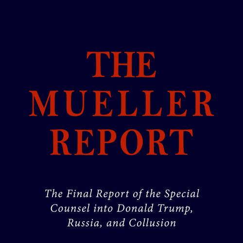 The Mueller Report: Final Special Counsel Report of President Donald Trump and Russia Collusion