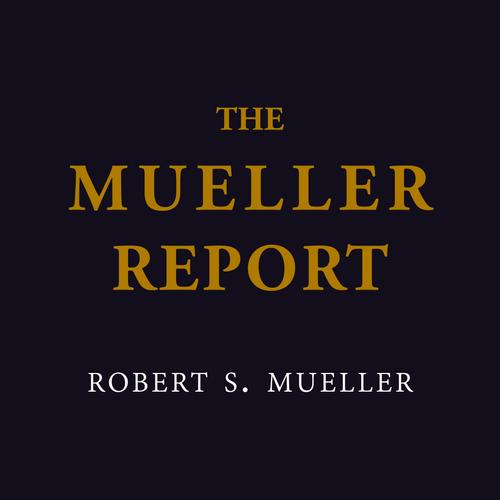 The Mueller Report: The Comprehensive Findings of the Special Counsel