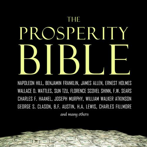 The Prosperity Bible: The Greatest Writings of All Time on the Secrets to Wealth and Prosperity