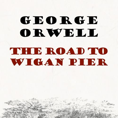 The Road to Wigan Pier