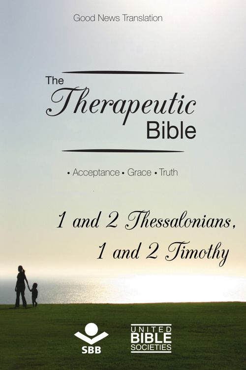 The Therapeutic Bible – 1 and 2 Thessalonians and 1 and 2 Timothy