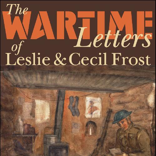 The Wartime Letters of Leslie and Cecil Frost, 1915-1919