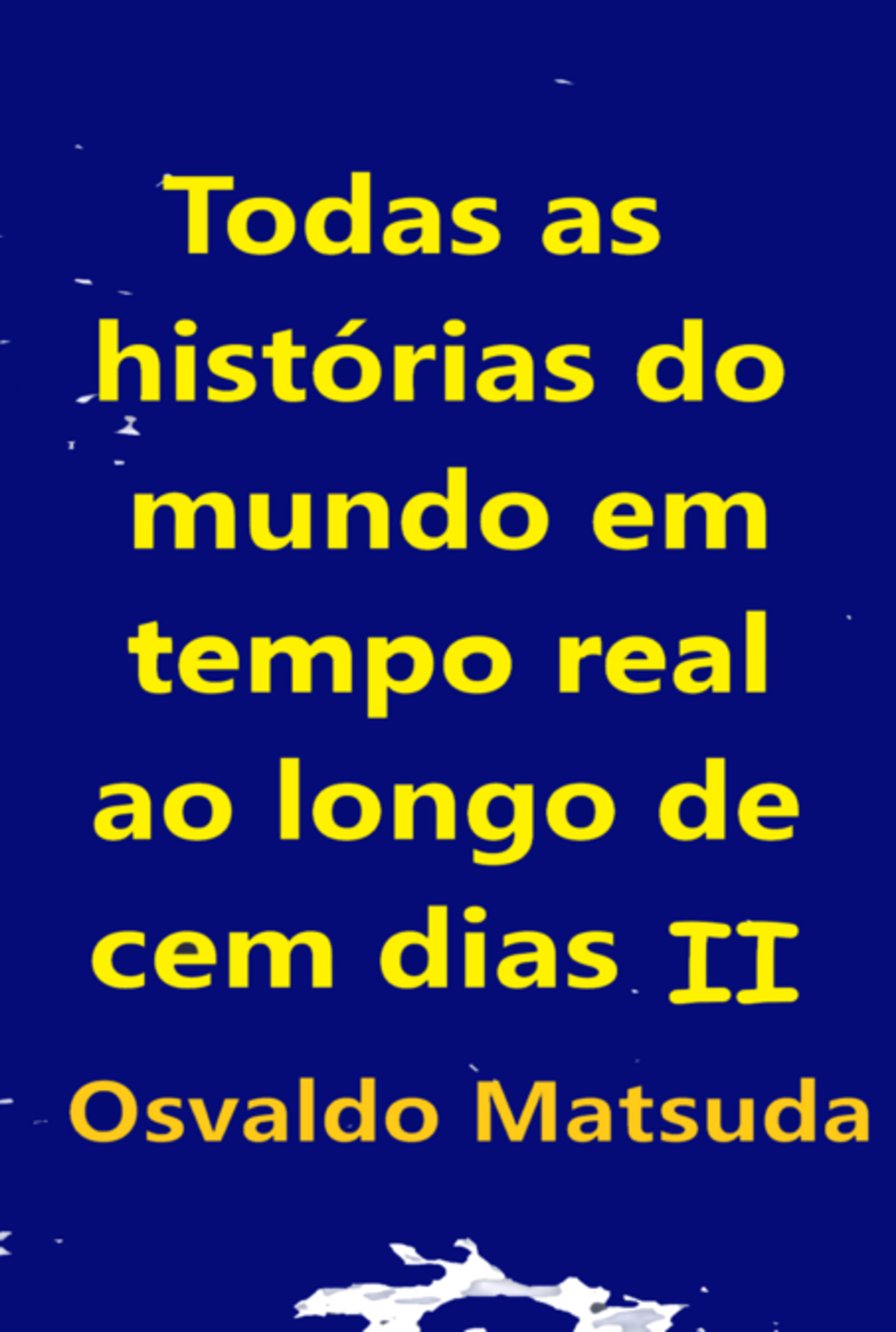 Todas As Histórias Do Mundo Em Tempo Real Ao Longo De Cem Dias Ii