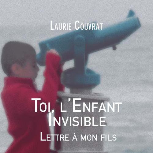 Toi, l'Enfant Invisible - Lettre à mon fils