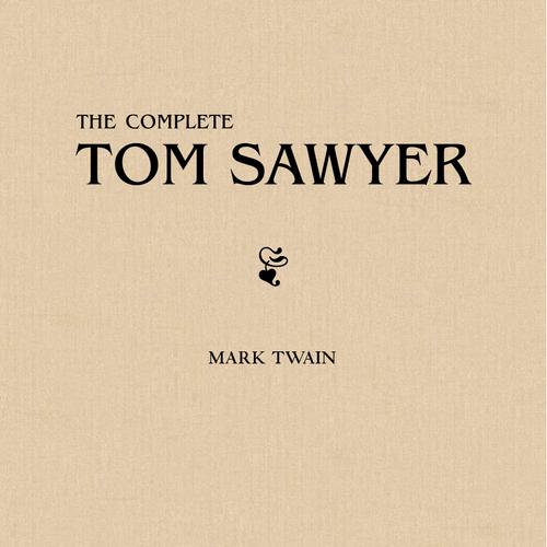 Tom Sawyer: The Complete Collection (The Greatest Fictional Characters of All Time)