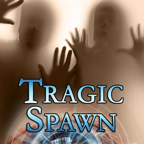 Tragic Spawn