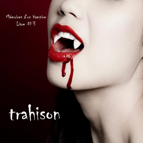 Trahison (Livre #3 Mémoires d'un Vampire)