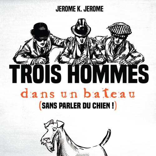 Trois hommes dans un bateau (sans parler du chien !)