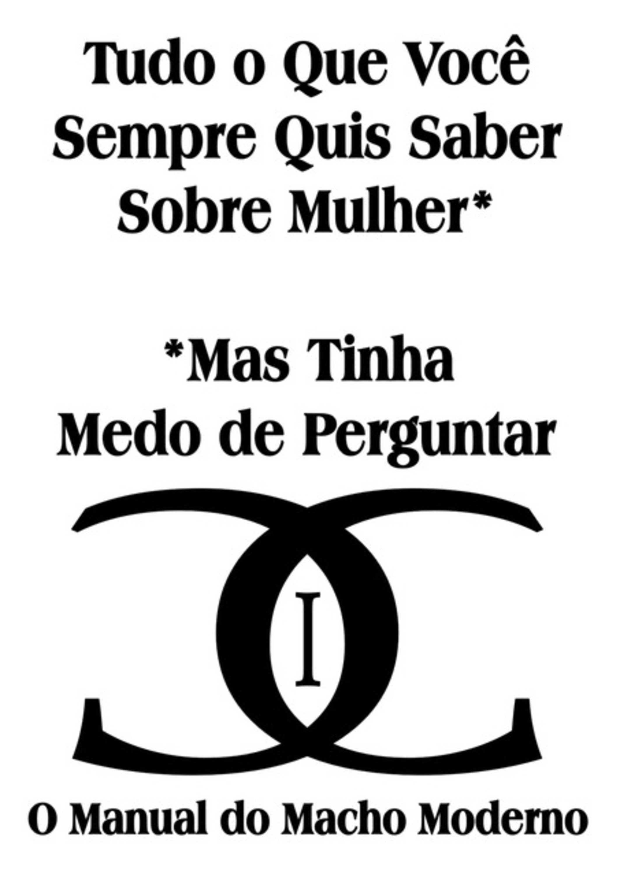 Tudo O Que Você Sempre Quis Saber Sobre Mulher* *mas Tinha Medo De Perguntar