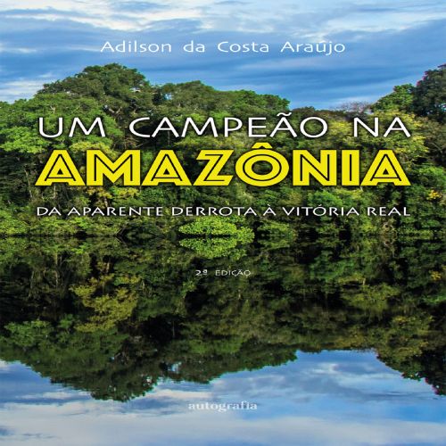 Um Campeão na Amazônia: da aparente derrota à vitória real