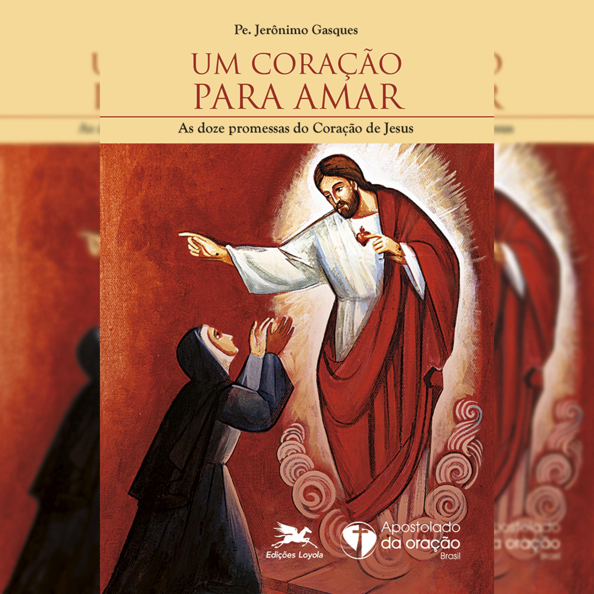 Um coração para amar - As doze promessas do Coração de Jesus