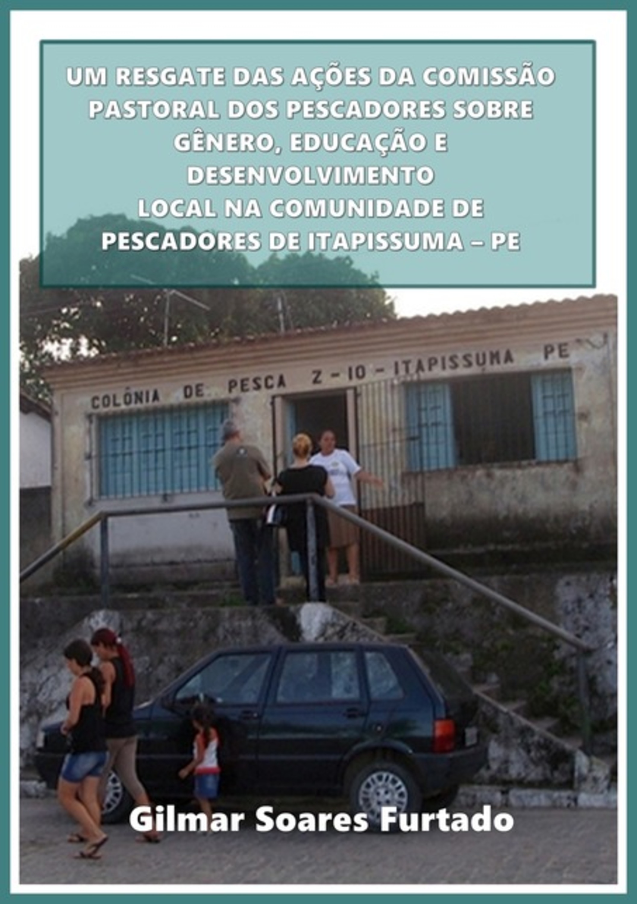 Um Resgate Das Ações Da Comissão Pastoral Dos Pescadores Sobre Gênero, Educação E Desenvolvimento Local Na Comunidade De Pescadores De Itapissuma - Pe