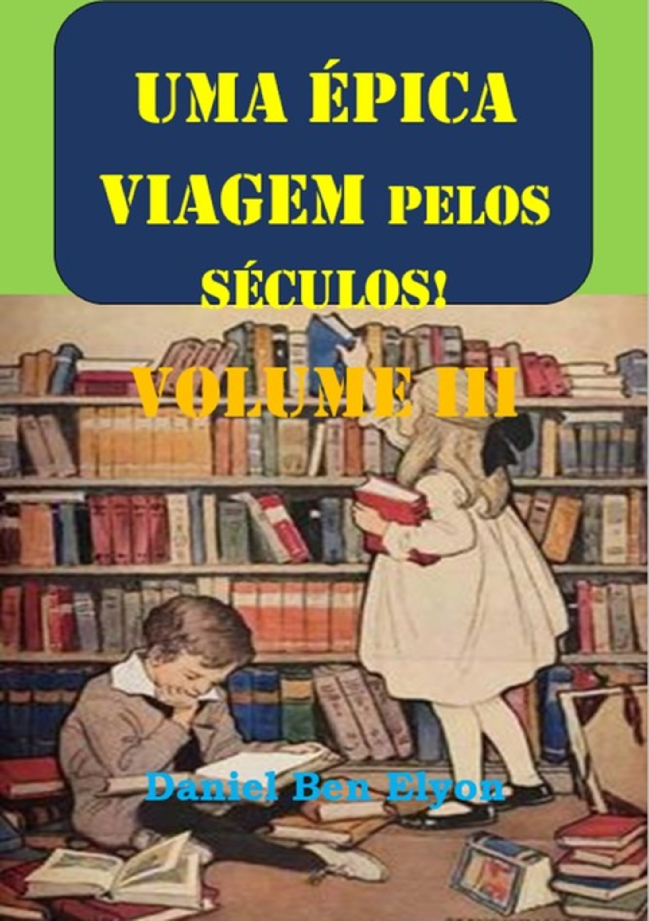 Uma Épica Viagem Pelos Séculos! Volume 3