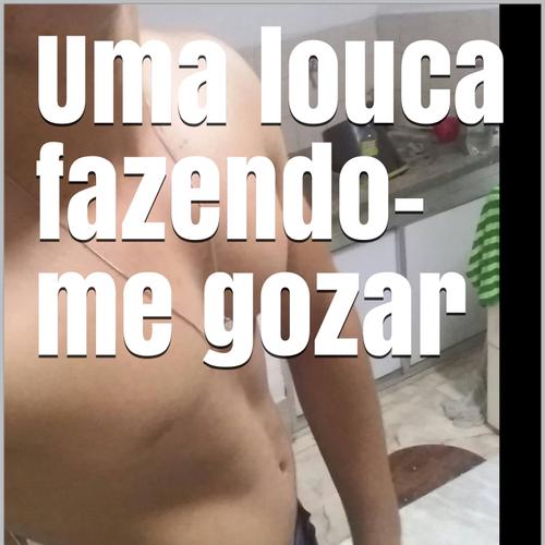 Uma louca fazendo-me gozar