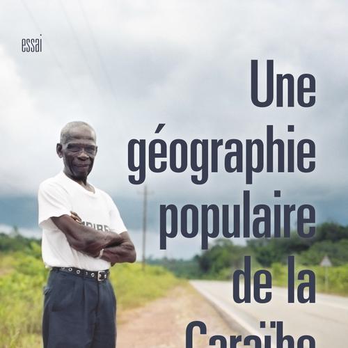 Une géographie populaire de la Caraïbe