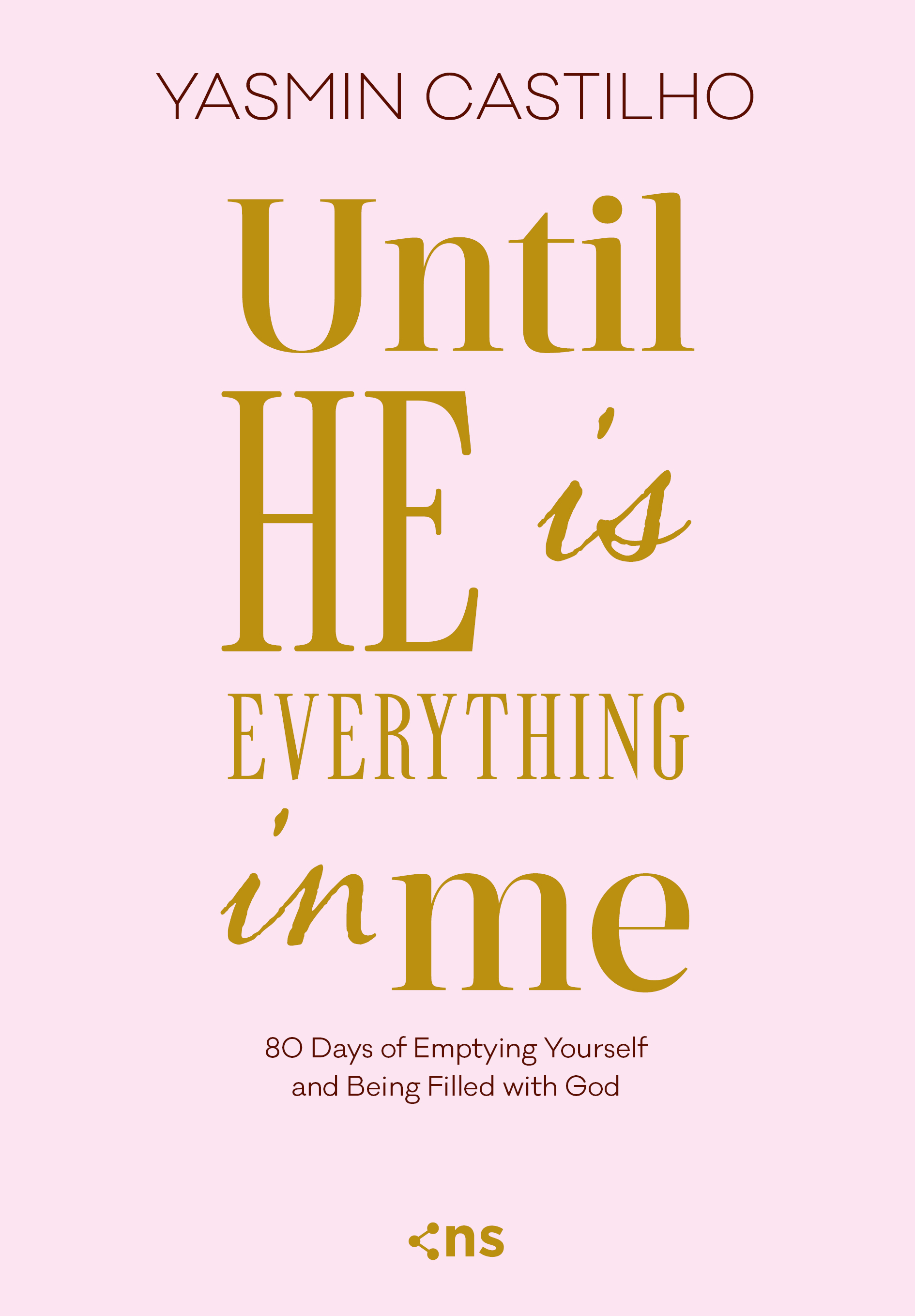 Until He Is Everything in me