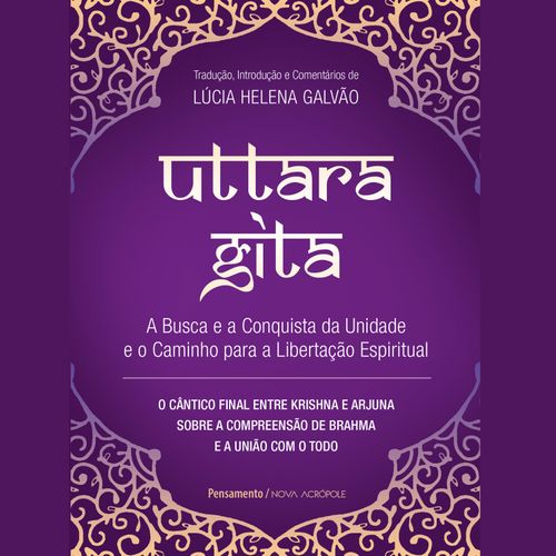 Uttara Gita - A Busca e a Conquista da Unidade e o Caminho para a Libertação Espiritual 