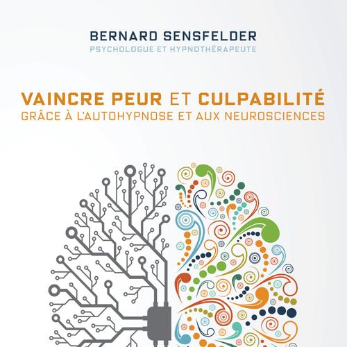 Vaincre peur et culpabilité grâce à l’autohypnose et aux neurosciences