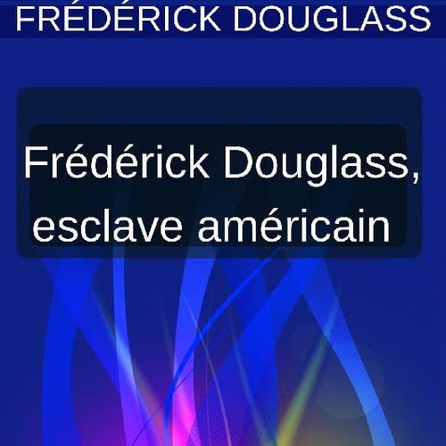 Vie de Frederick Douglass, esclave américain