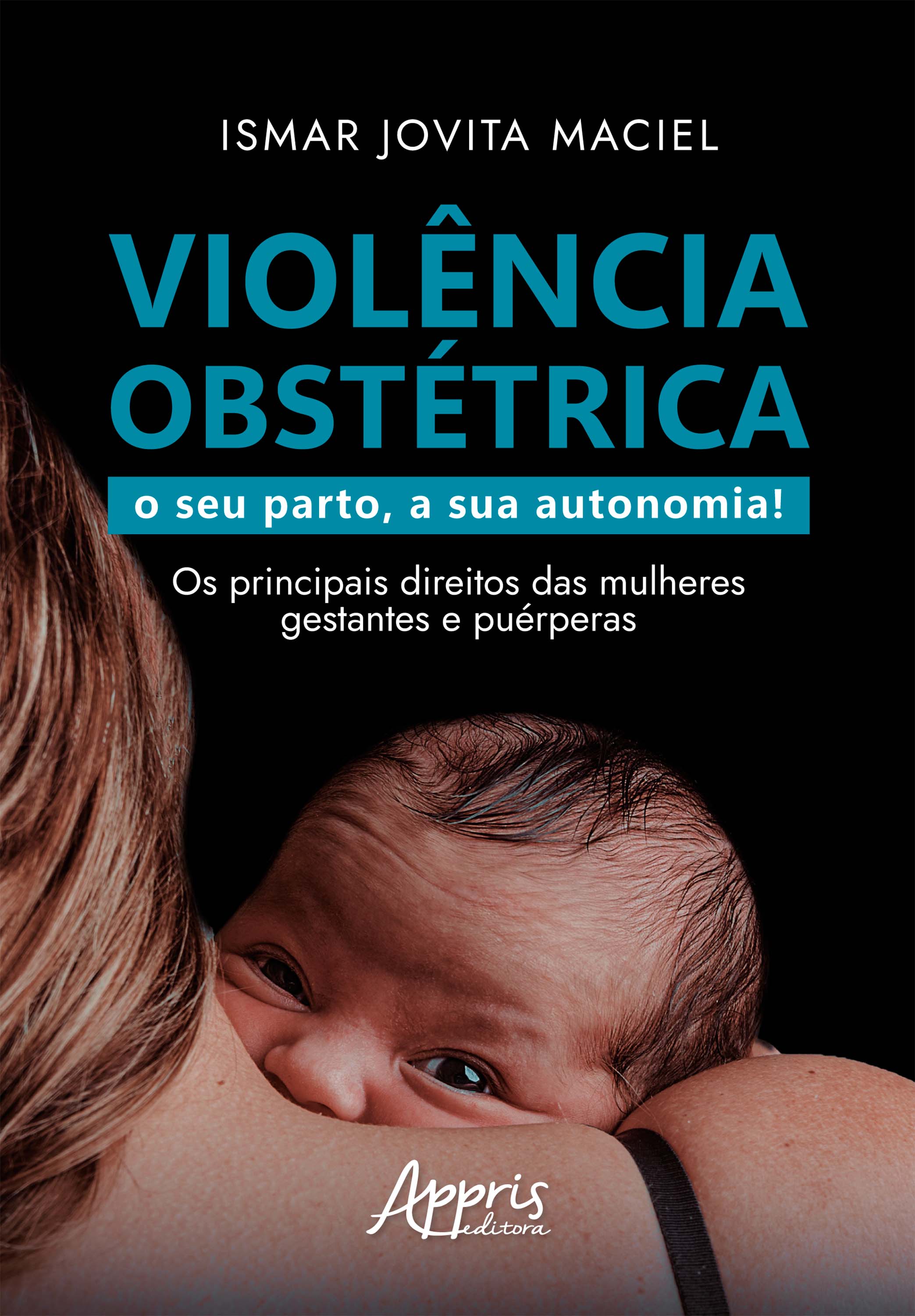 Violência Obstétrica: O Seu Parto, A Sua Autonomia! Os Principais Direitos das Mulheres Gestantes e Puérperas