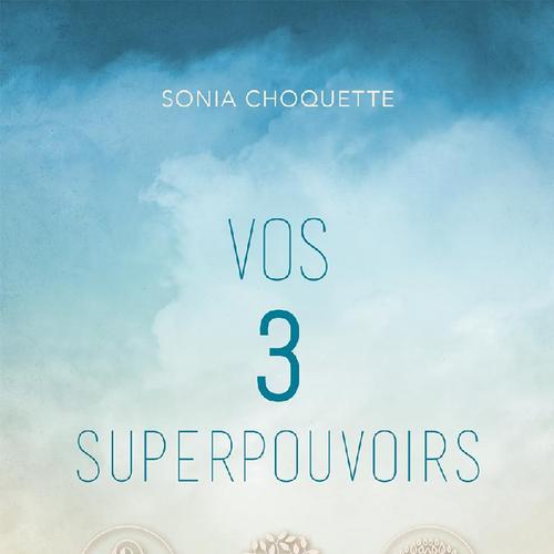 Vos 3 superpouvoirs