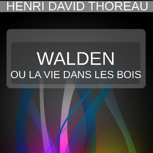 WALDEN OU LA VIE DANS LES BOIS