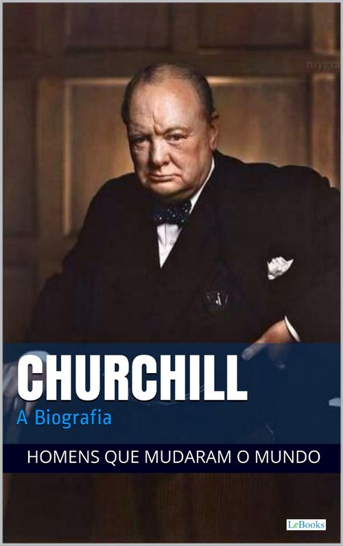 Winston Churchill: A Biografia