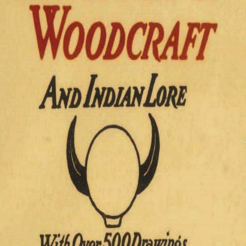 Woodcraft and Indian Lore: A Classic Guide from a Founding Father of the Boy Scouts of America