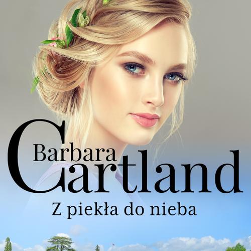 Z piekła do nieba - Ponadczasowe historie miłosne Barbary Cartland