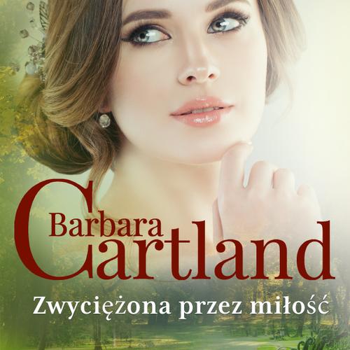 Zwyciężona przez miłość - Ponadczasowe historie miłosne Barbary Cartland